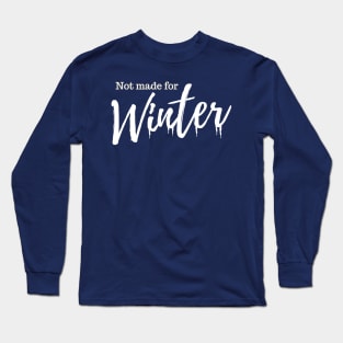 Not Made For Winter Long Sleeve T-Shirt